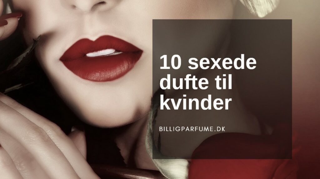 10 sexede dufte til kvinder. Find de mest forførende dufte hos BilligParfume.dk